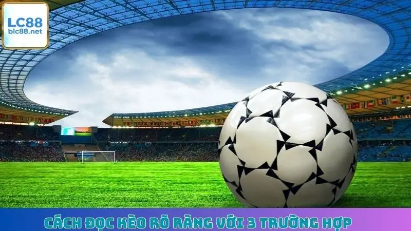 Cách đọc kèo rõ ràng với 3 trường hợp