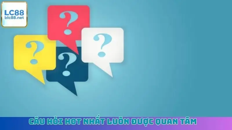Câu hỏi hot nhất luôn được quan tâm