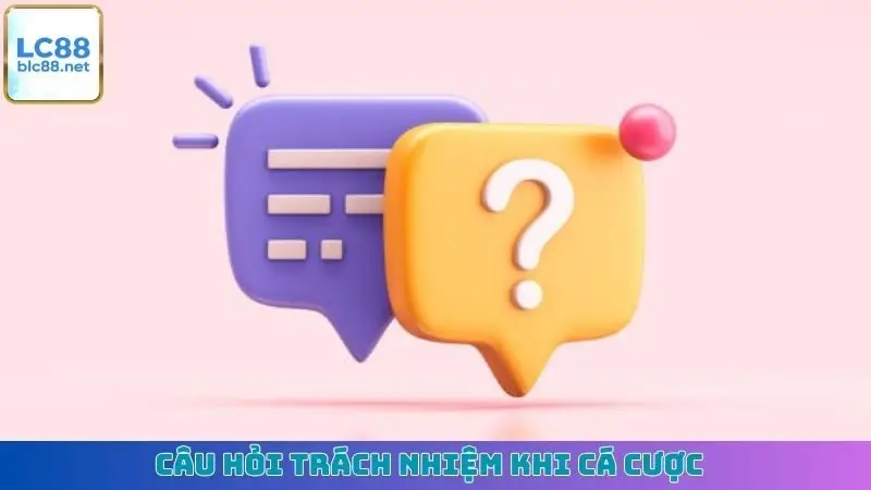 Câu hỏi trách nhiệm khi cá cược
