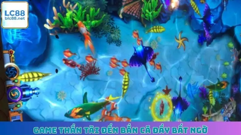 Game Thần Tài Đến bắn cá đầy bất ngờ