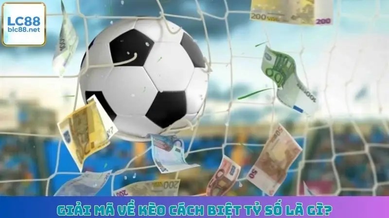 Giải mã về kèo cách biệt tỷ số là gì?