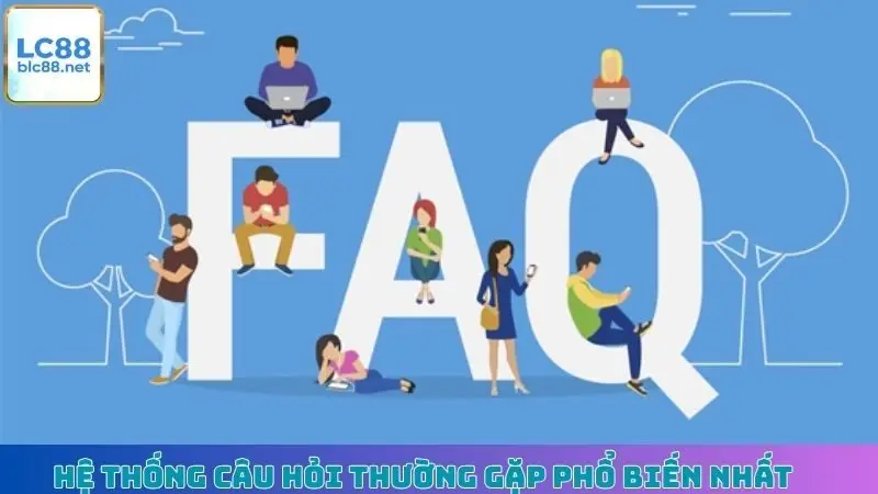 Hệ thống câu hỏi thường gặp phổ biến nhất