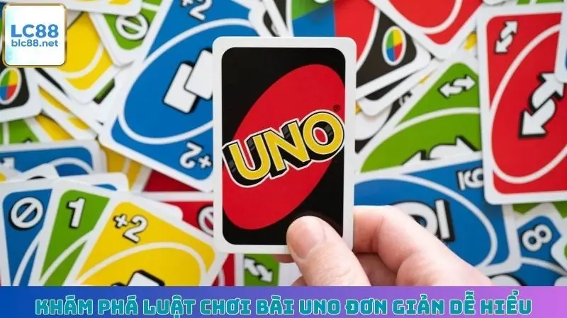Khám phá luật chơi bài Uno đơn giản dễ hiểu