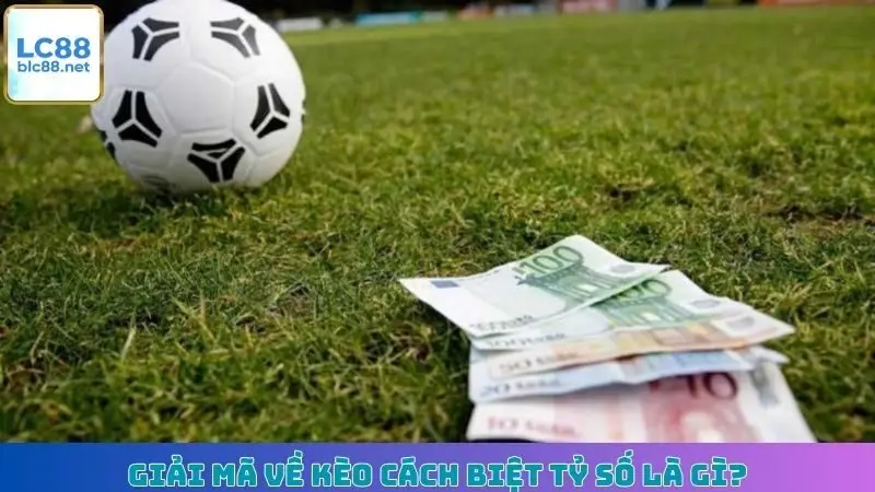 Lý giải kèo chấp 1 trái là gì?