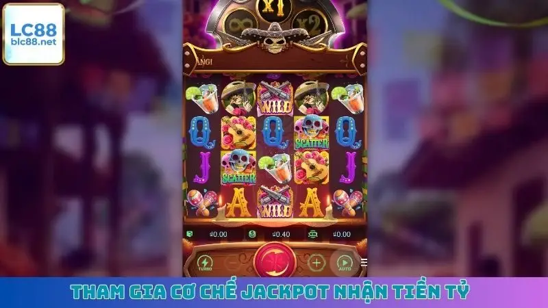 Tham gia cơ chế jackpot nhận tiền tỷ