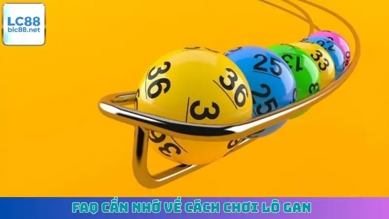 FAQ cần nhớ về cách chơi lô gan